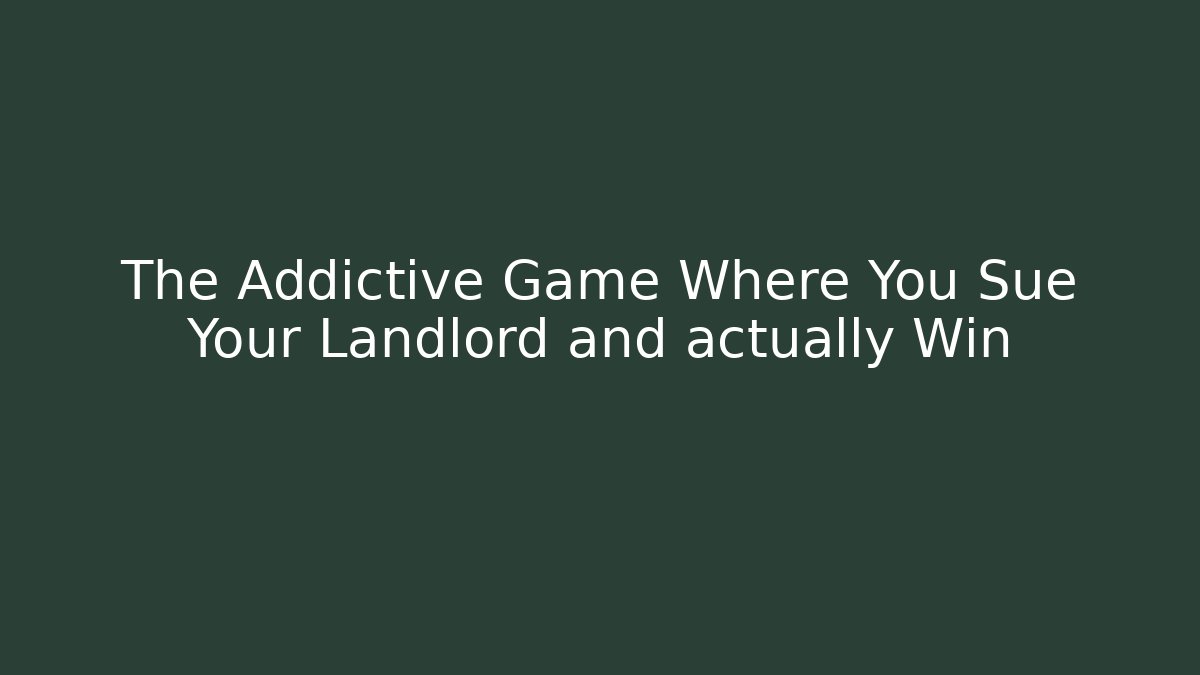 The Addictive Game Where You Sue Your Landlord and actually Win