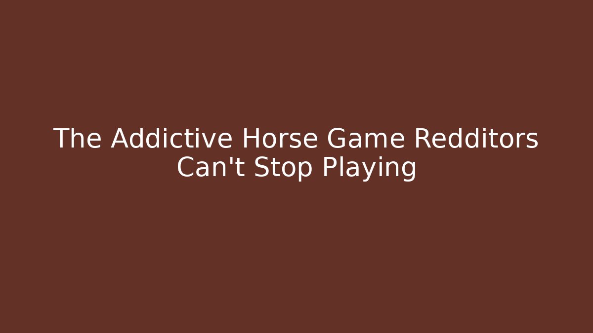 The Addictive Horse Game Redditors Can't Stop Playing