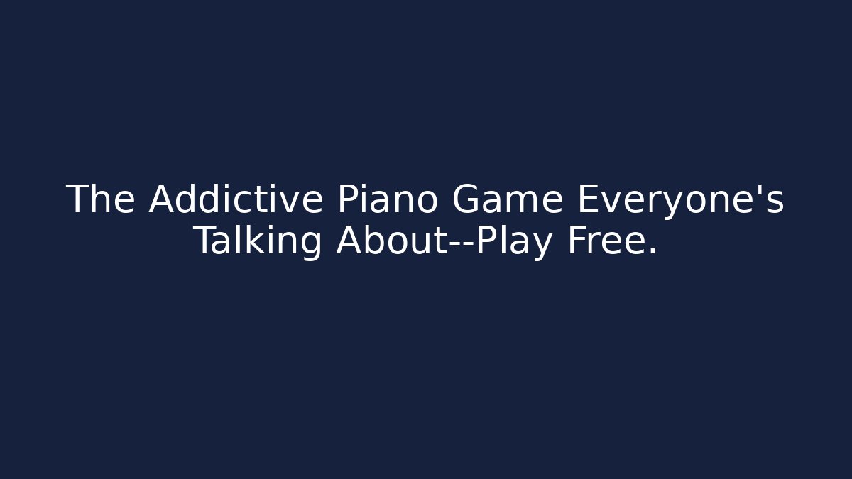 The Addictive Piano Game Everyone’s Talking About—Play Free.