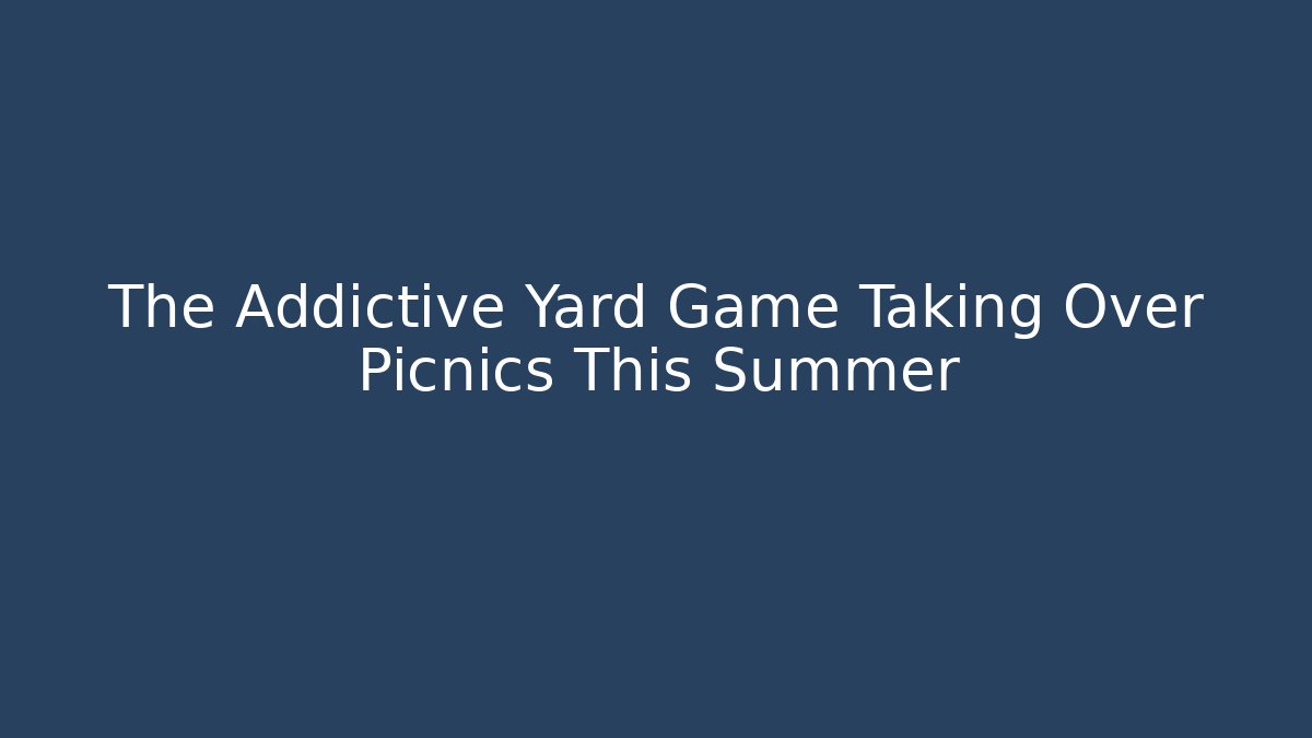 The Addictive Yard Game Taking Over Picnics This Summer