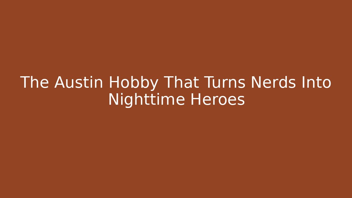 The Austin Hobby That Turns Nerds Into Nighttime Heroes - Buddy Program