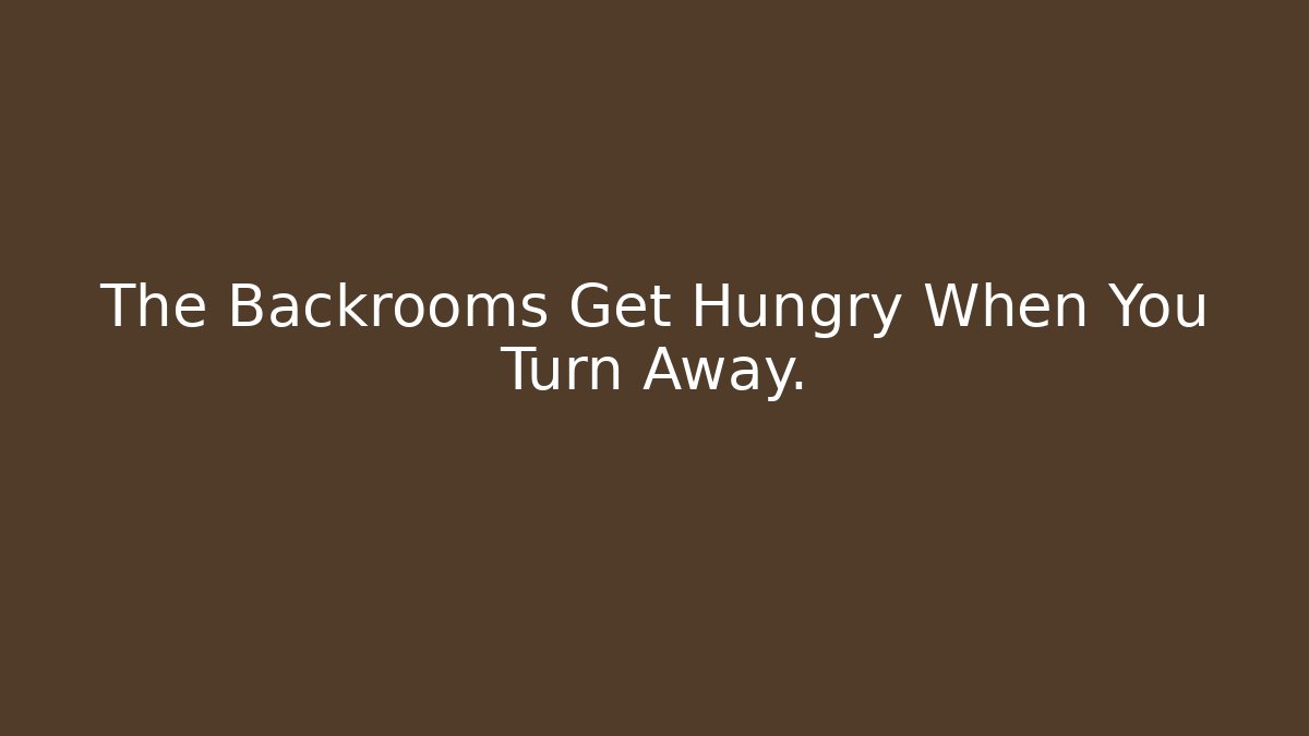 The Backrooms Get Hungry When You Turn Away. - Buddy Program