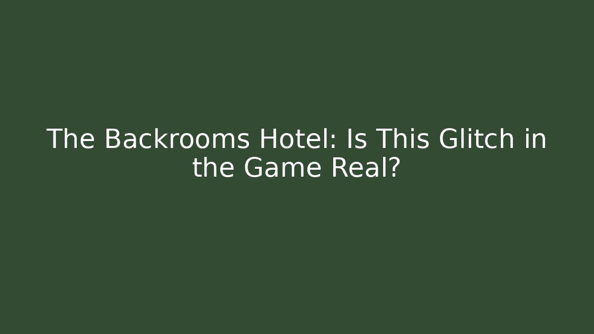 The Backrooms Hotel: Is This Glitch in the Game Real?