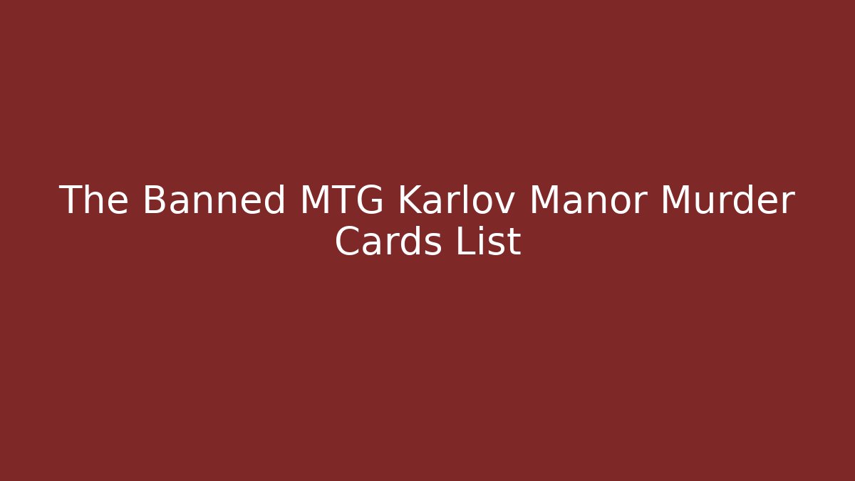 The Banned MTG Karlov Manor Murder Cards List