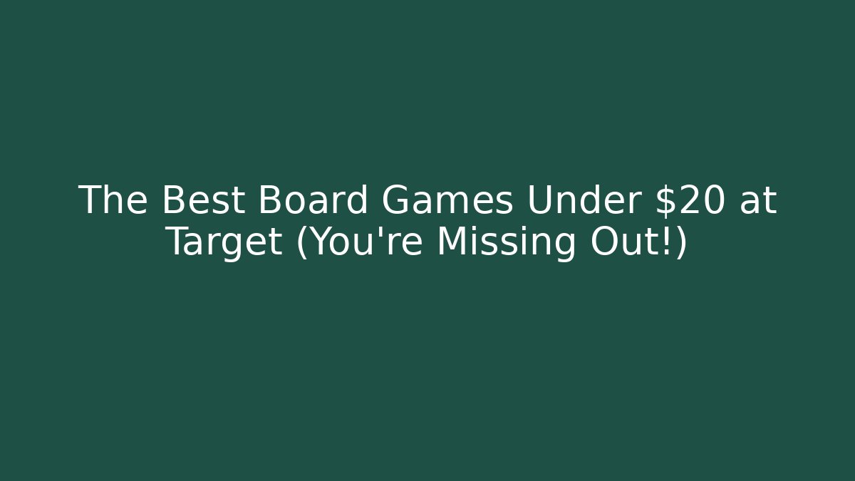 The Best Board Games Under $20 at Target (You're Missing Out!)