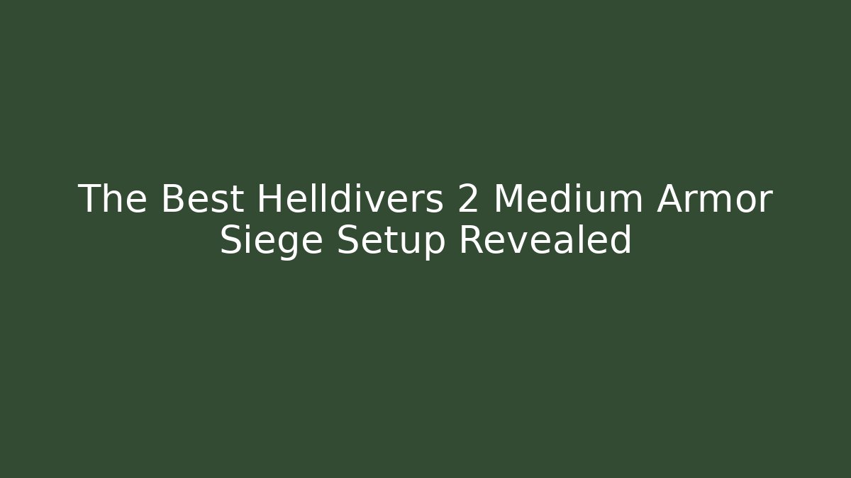 The Best Helldivers 2 Medium Armor Siege Setup Revealed
