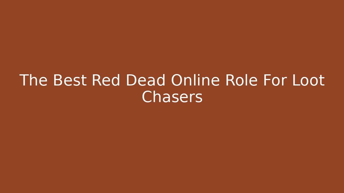 The Best Red Dead Online Role For Loot Chasers
