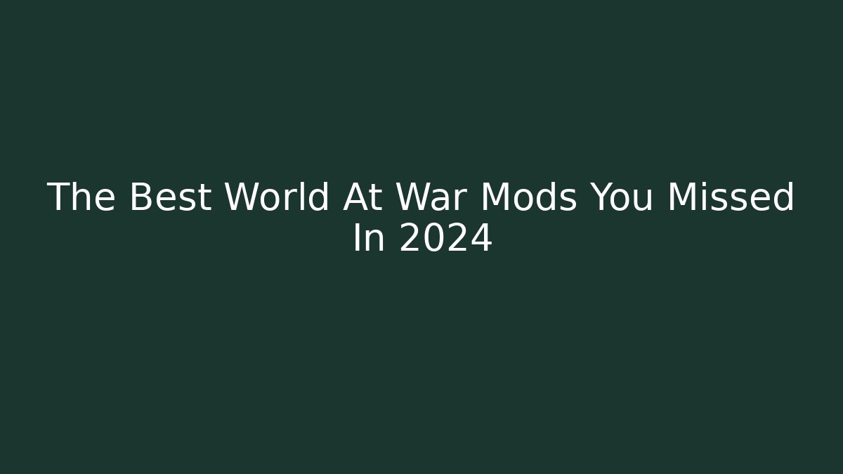 The Best World At War Mods You Missed In 2024