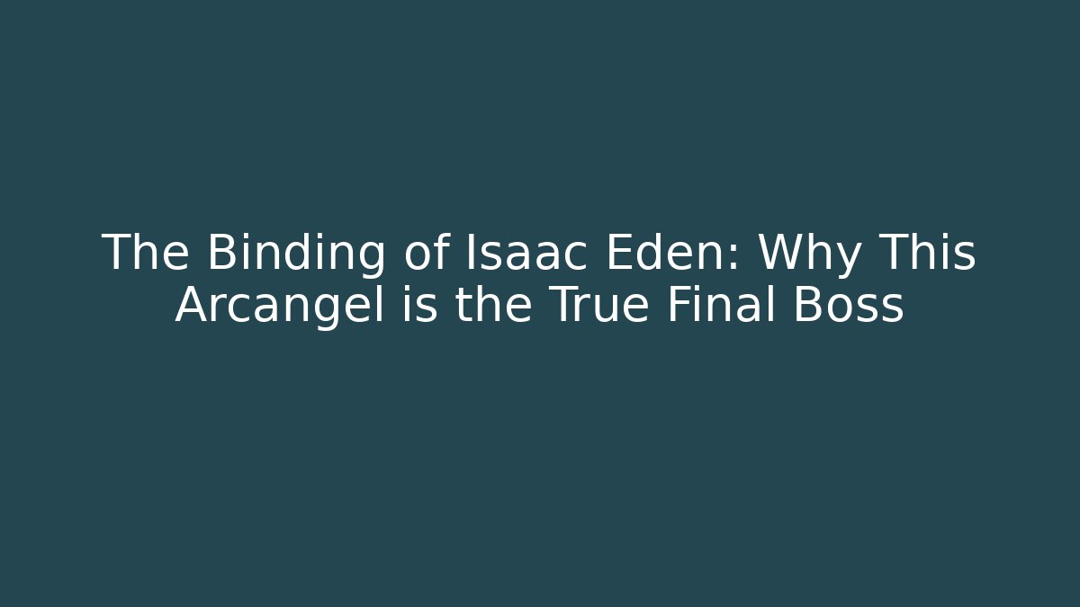 The Binding of Isaac Eden: Why This Arcangel is the True Final Boss