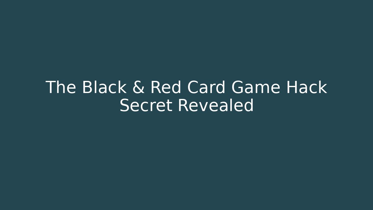 The Black & Red Card Game Hack Secret Revealed