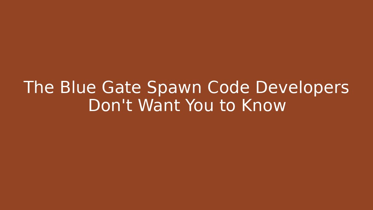 The Blue Gate Spawn Code Developers Don't Want You to Know - Buddy Program