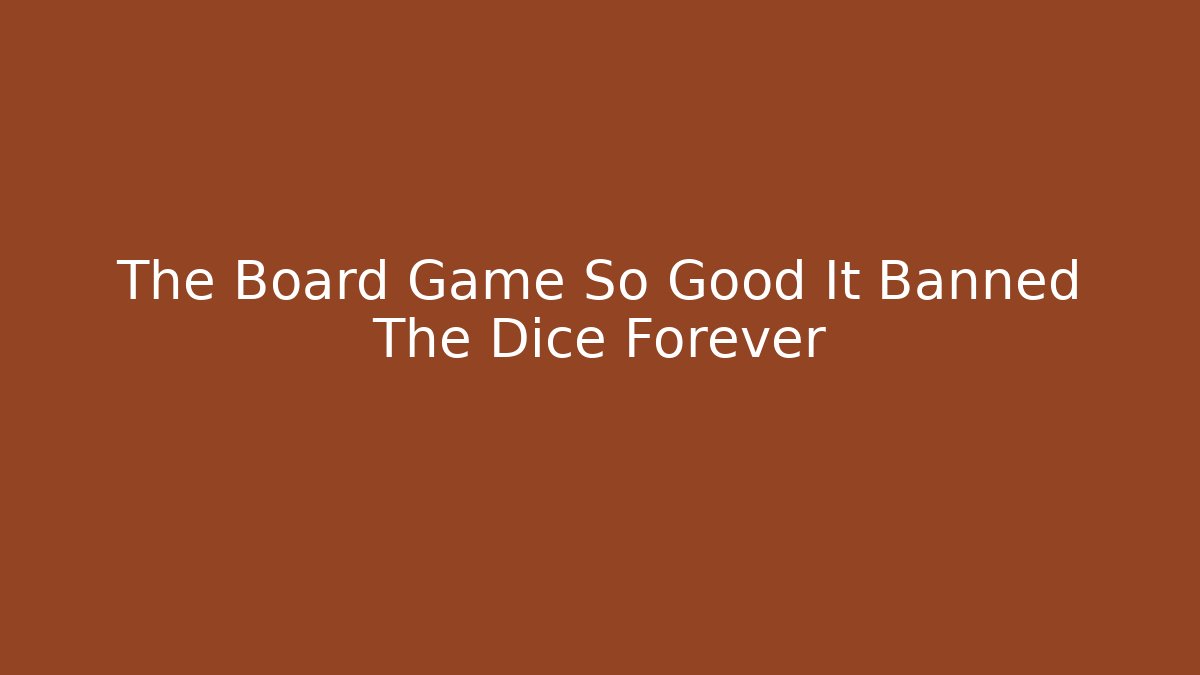 The Board Game So Good It Banned The Dice Forever - Buddy Program