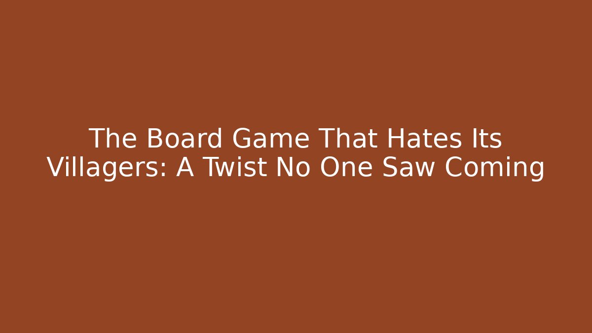The Board Game That Hates Its Villagers: A Twist No One Saw Coming