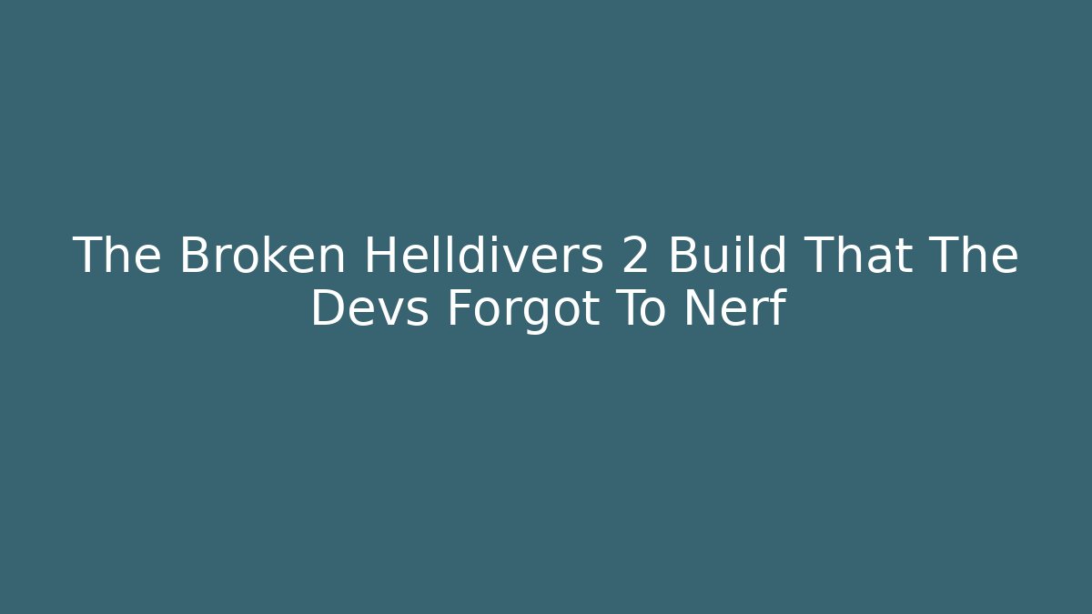 The Broken Helldivers 2 Build That The Devs Forgot To Nerf