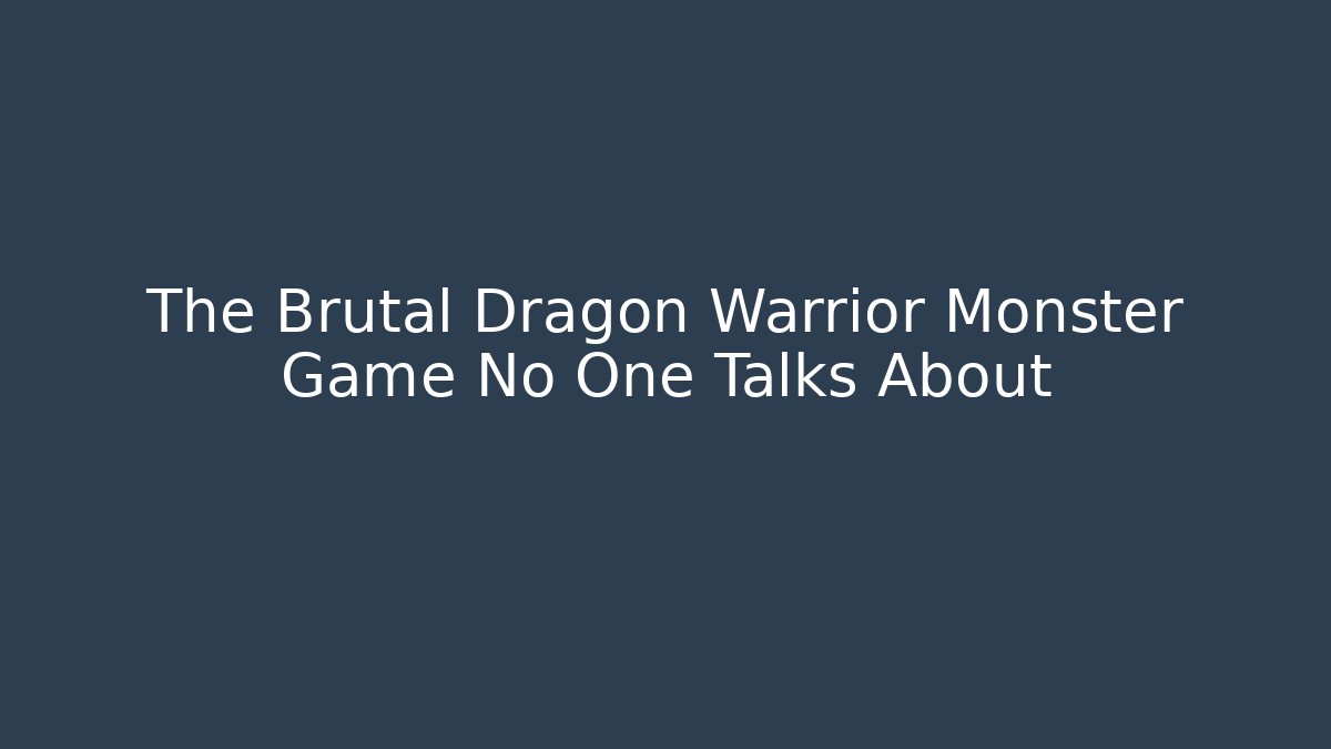 The Brutal Dragon Warrior Monster Game No One Talks About
