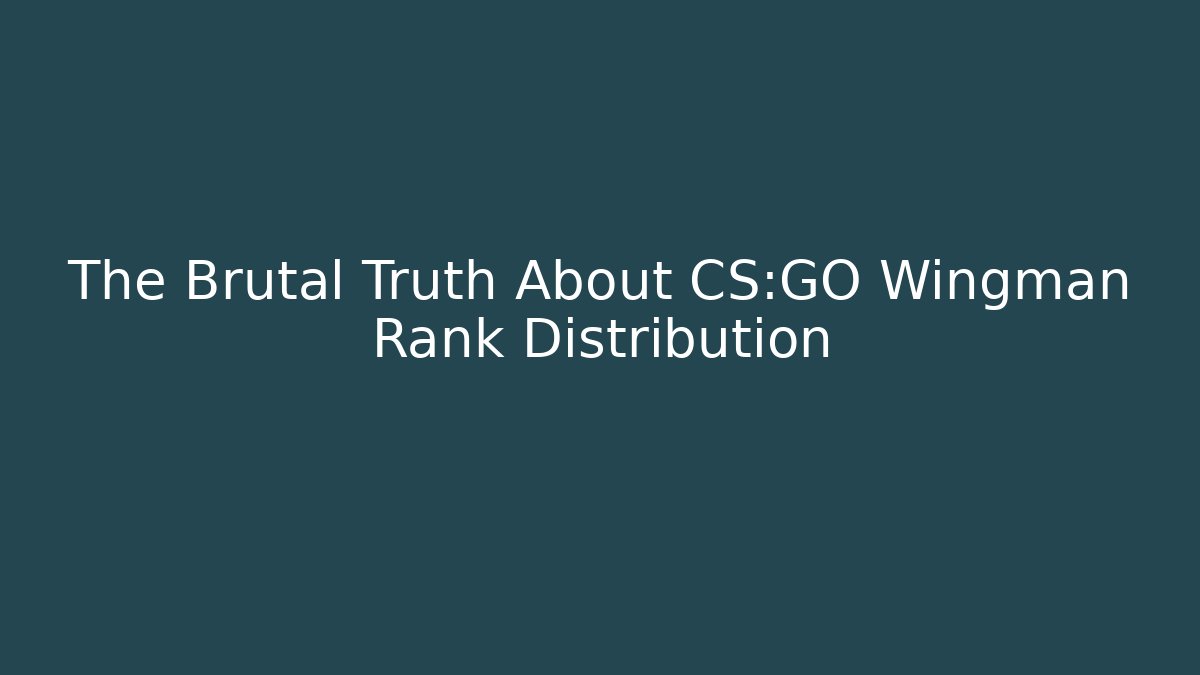 The Brutal Truth About CS:GO Wingman Rank Distribution