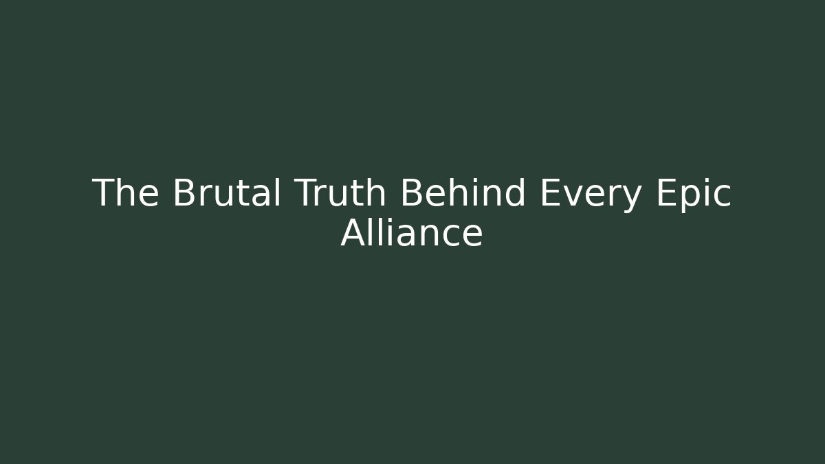 The Brutal Truth Behind Every Epic Alliance