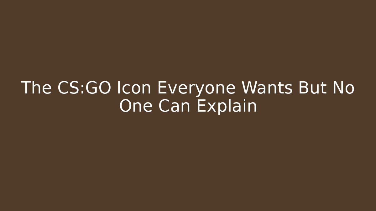 The CS:GO Icon Everyone Wants But No One Can Explain