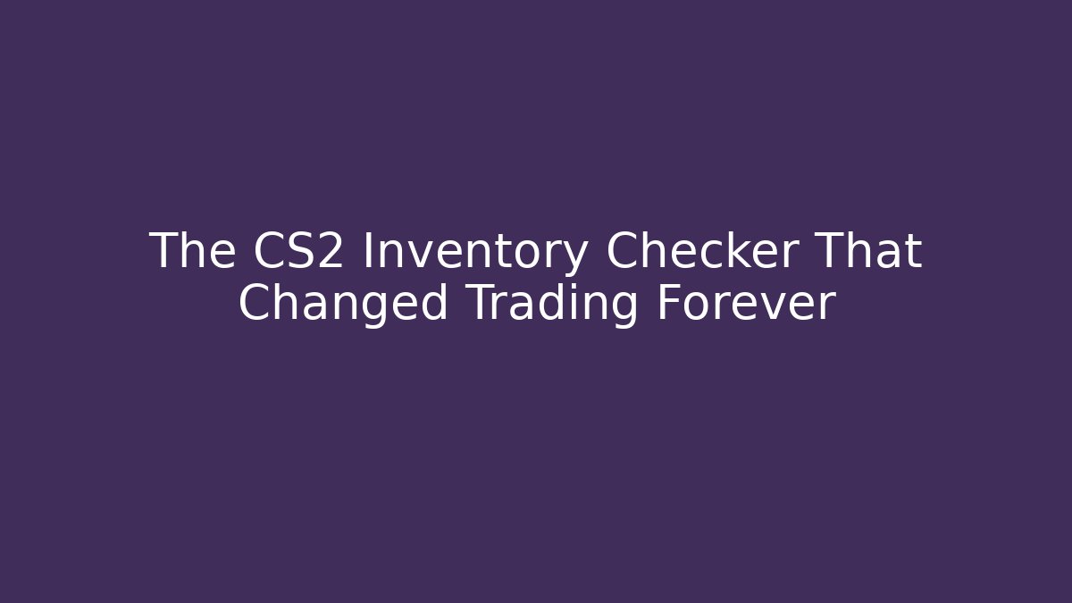 The CS2 Inventory Checker That Changed Trading Forever