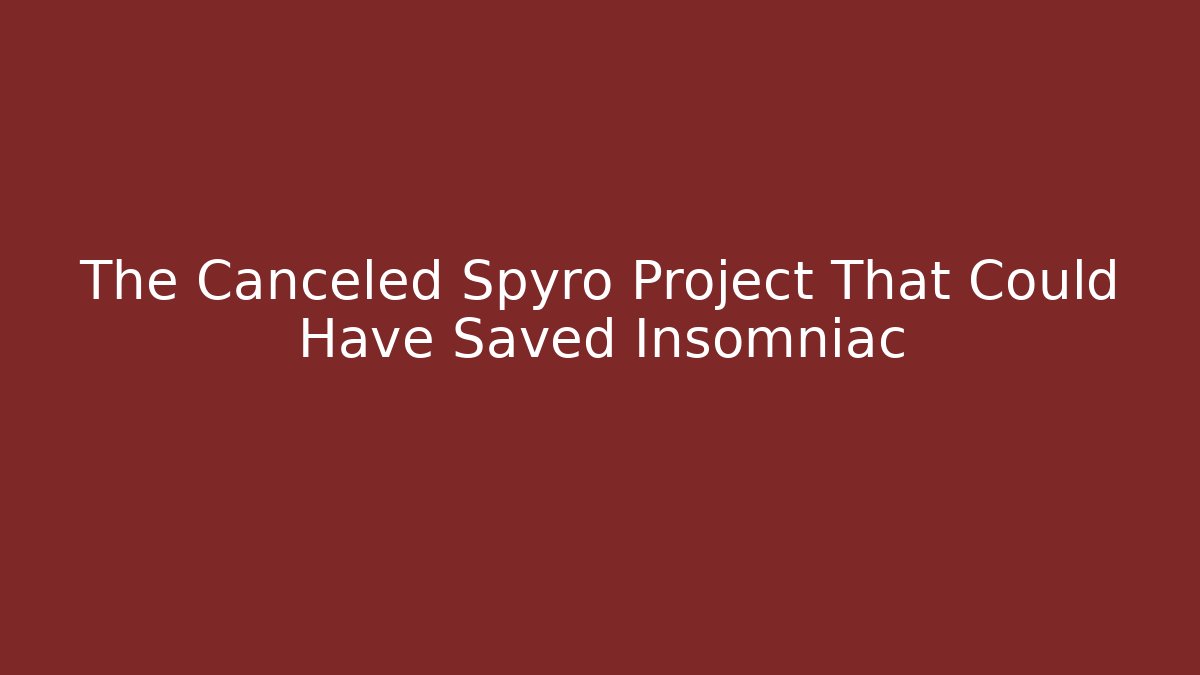 The Canceled Spyro Project That Could Have Saved Insomniac