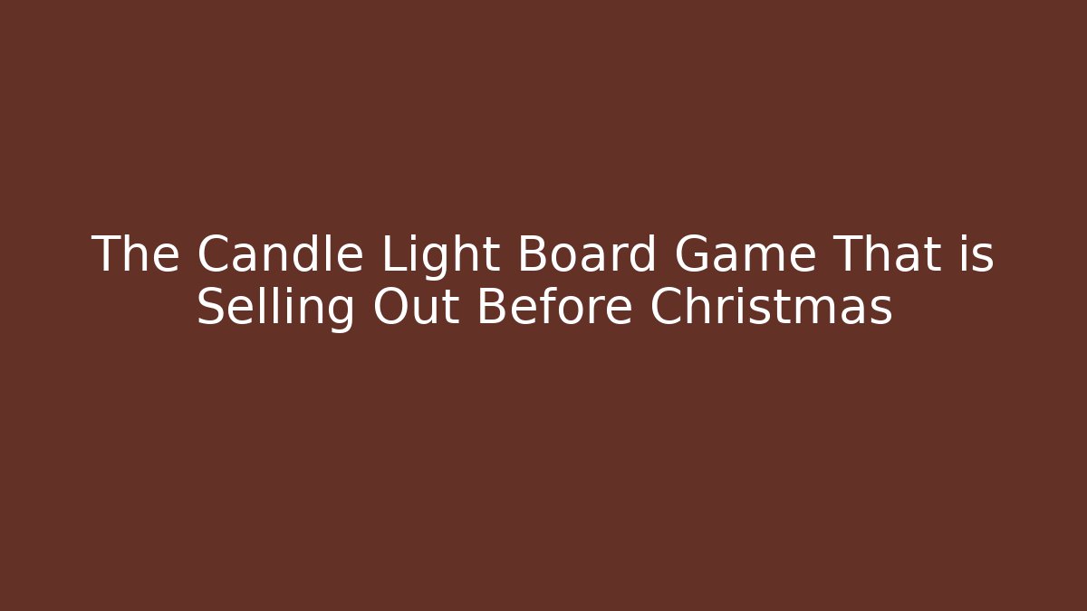 The Candle Light Board Game That is Selling Out Before Christmas