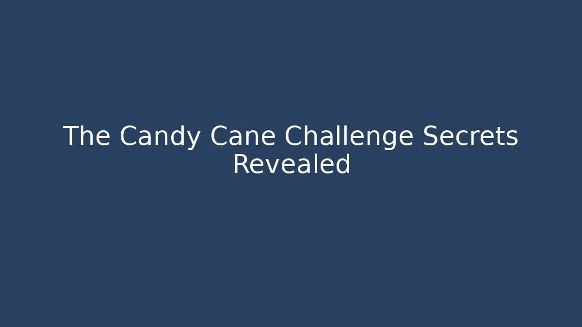The Candy Cane Challenge Secrets Revealed