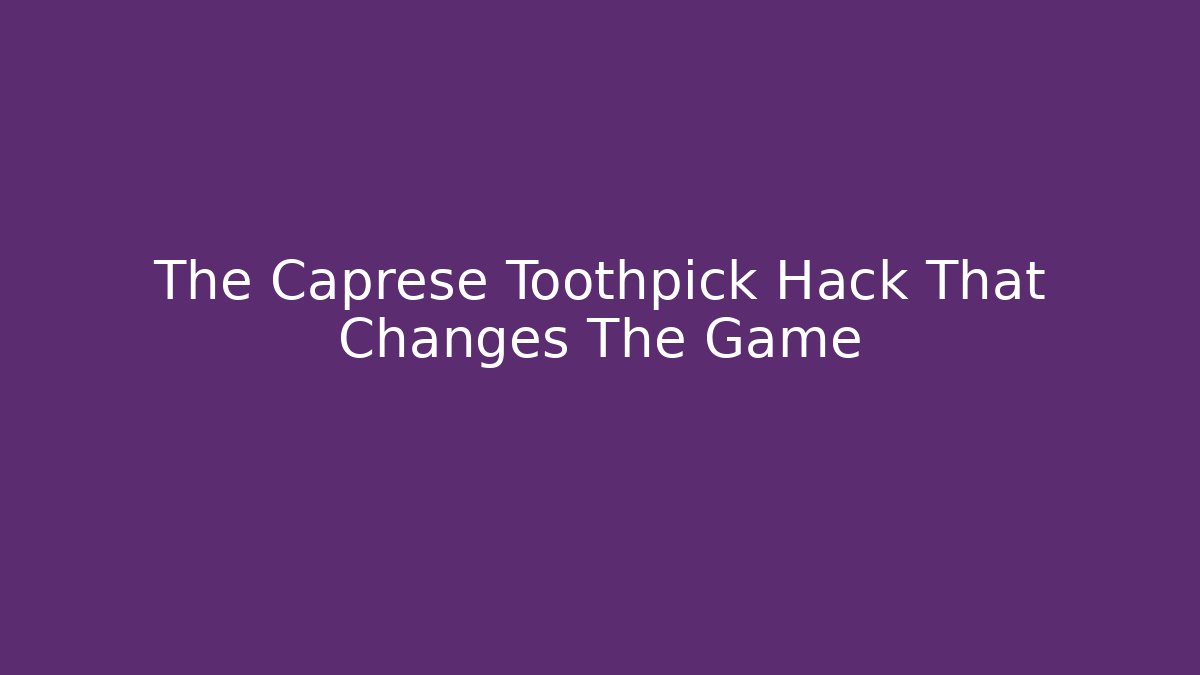 The Caprese Toothpick Hack That Changes The Game - Buddy Program