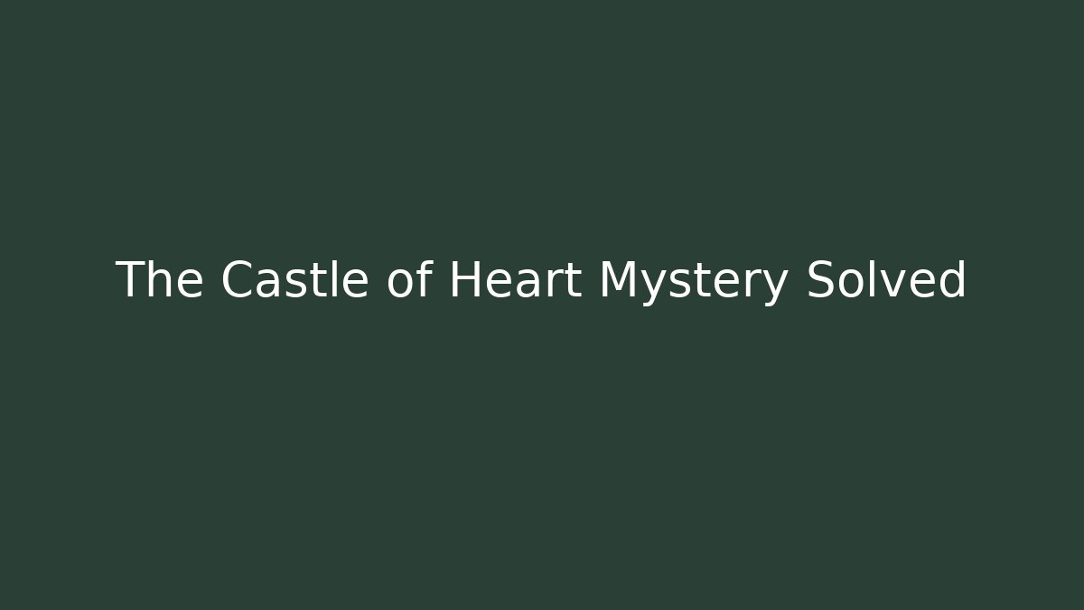 The Castle of Heart Mystery Solved