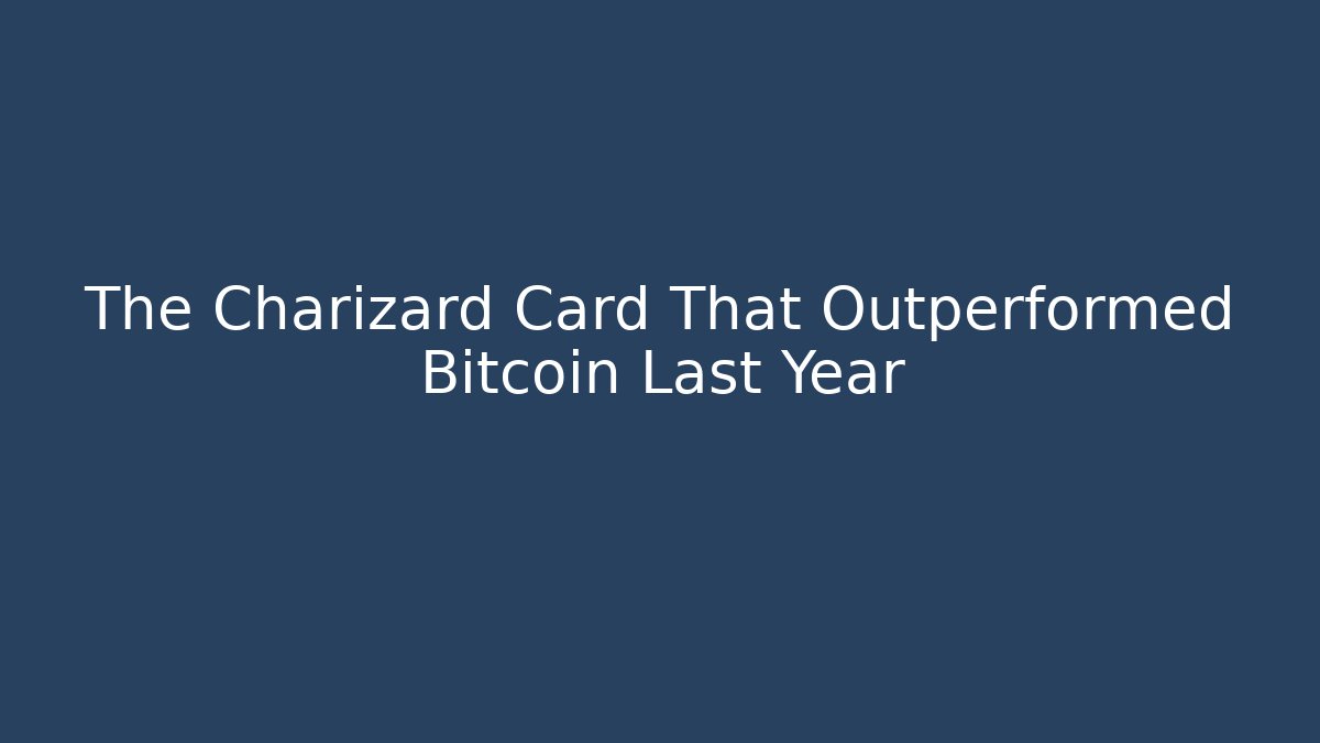 The Charizard Card That Outperformed Bitcoin Last Year