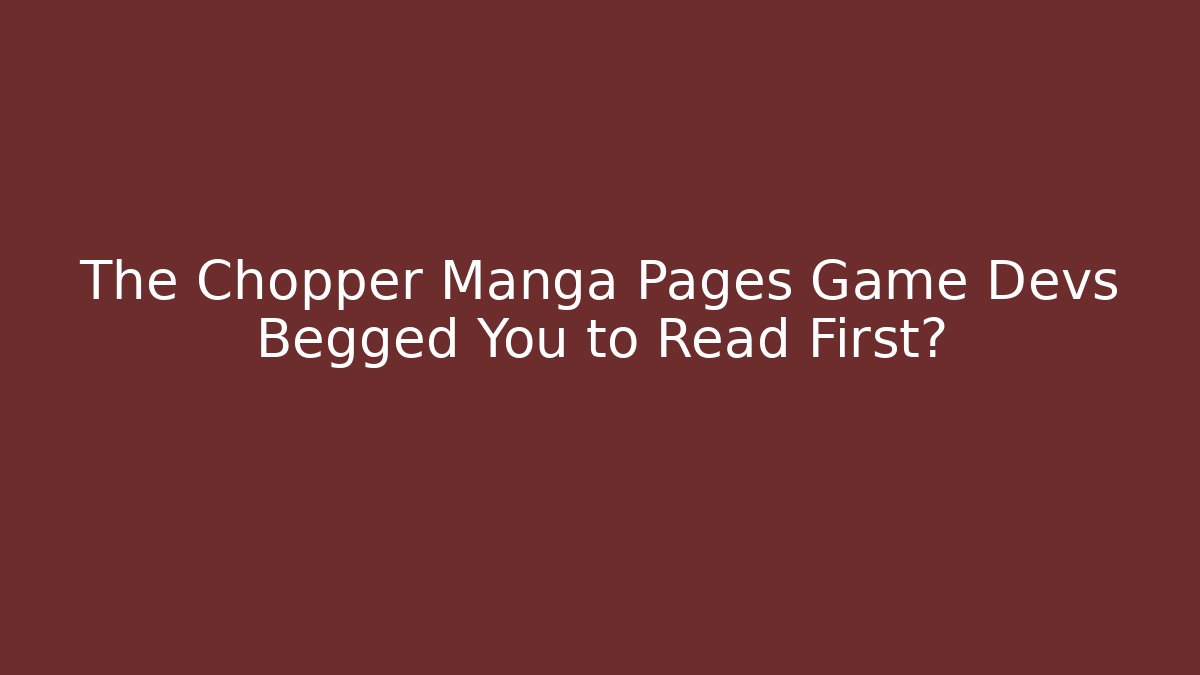 The Chopper Manga Pages Game Devs Begged You to Read First?