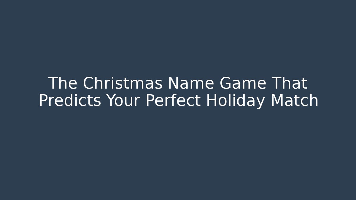 The Christmas Name Game That Predicts Your Perfect Holiday Match