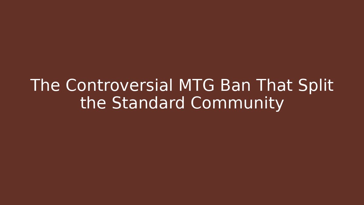 The Controversial MTG Ban That Split the Standard Community