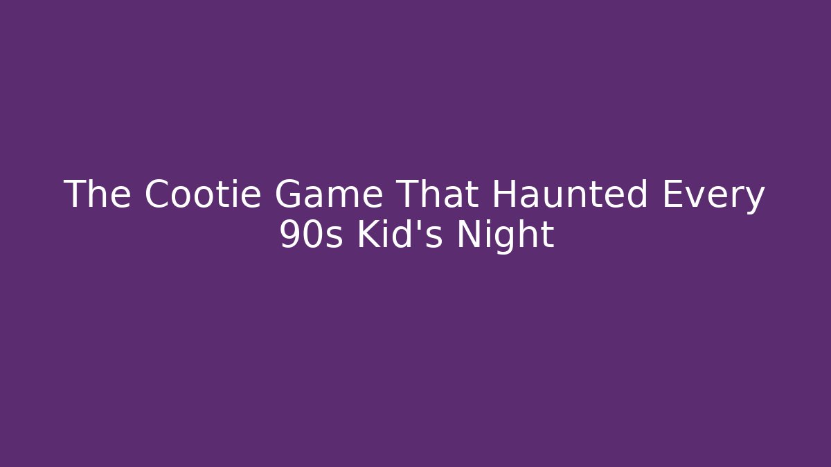 The Cootie Game That Haunted Every 90s Kid's Night