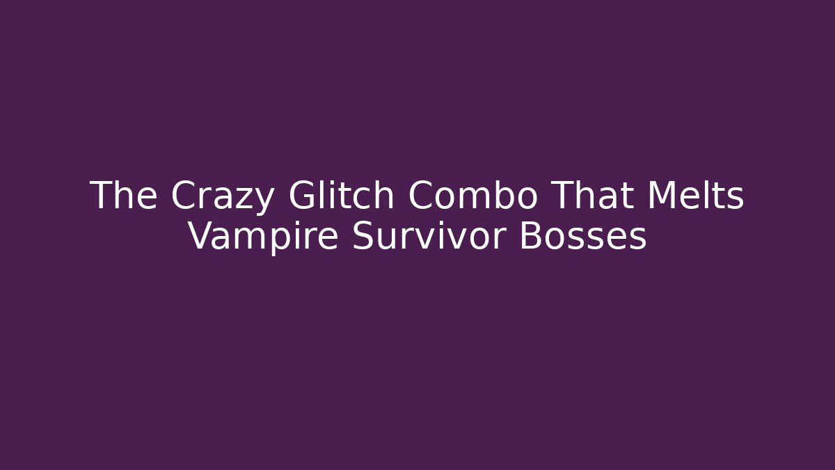 The Crazy Glitch Combo That Melts Vampire Survivor Bosses - Buddy Program