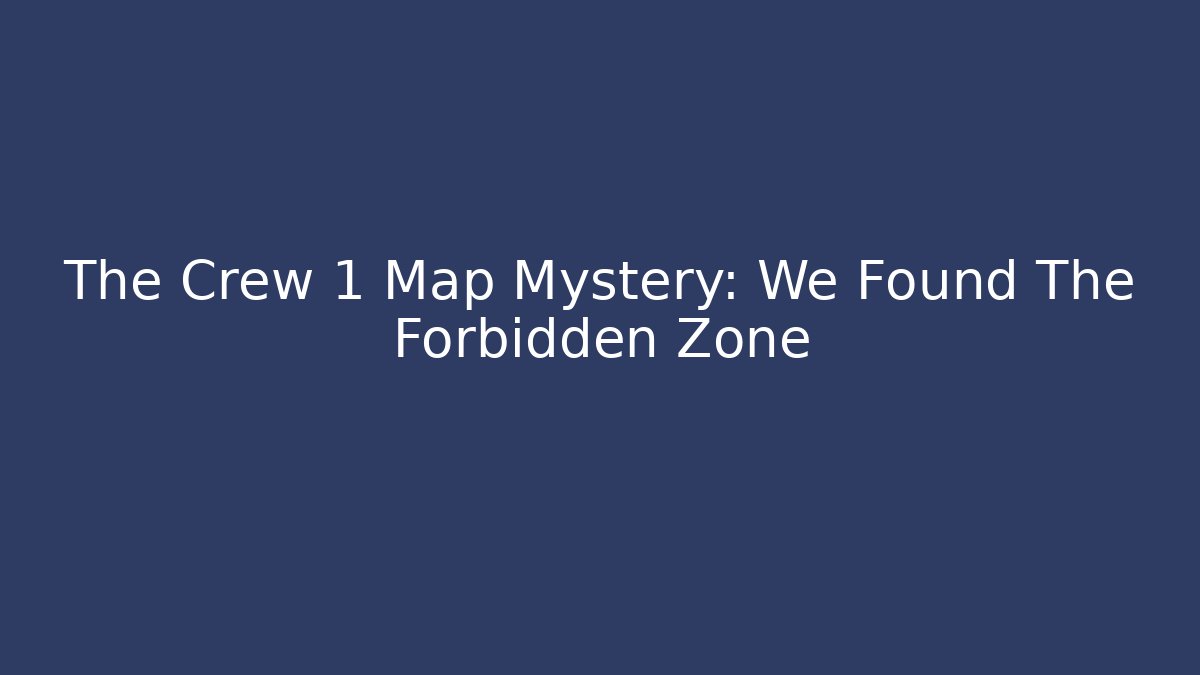 The Crew 1 Map Mystery: We Found The Forbidden Zone