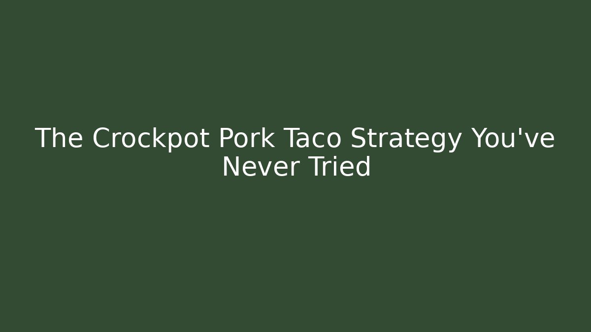 The Crockpot Pork Taco Strategy You’ve Never Tried