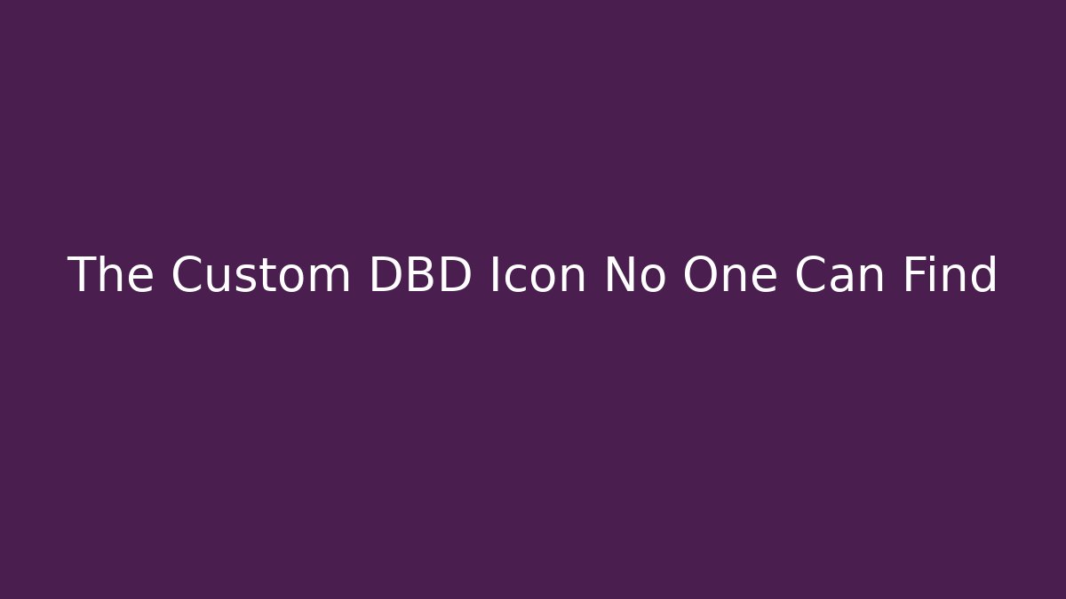 The Custom DBD Icon No One Can Find