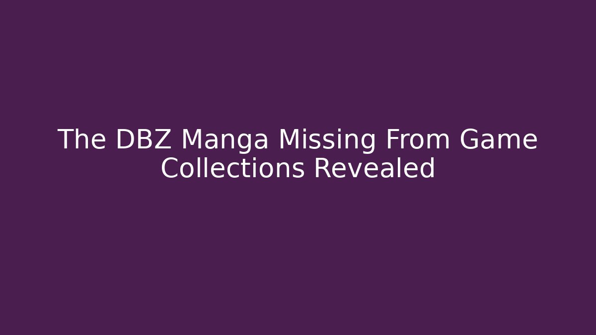 The DBZ Manga Missing From Game Collections Revealed