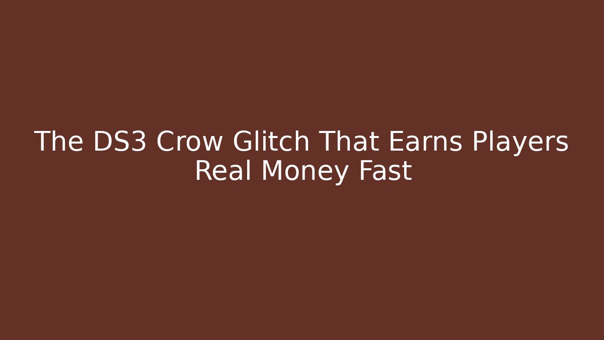 The DS3 Crow Glitch That Earns Players Real Money Fast