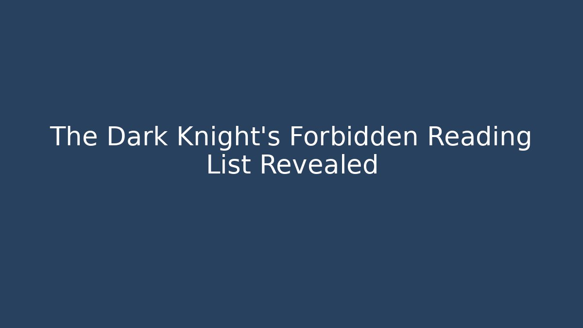 The Dark Knight's Forbidden Reading List Revealed - Buddy Program