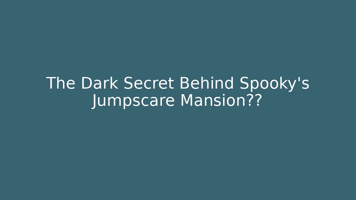 The Dark Secret Behind Spooky's Jumpscare Mansion真相