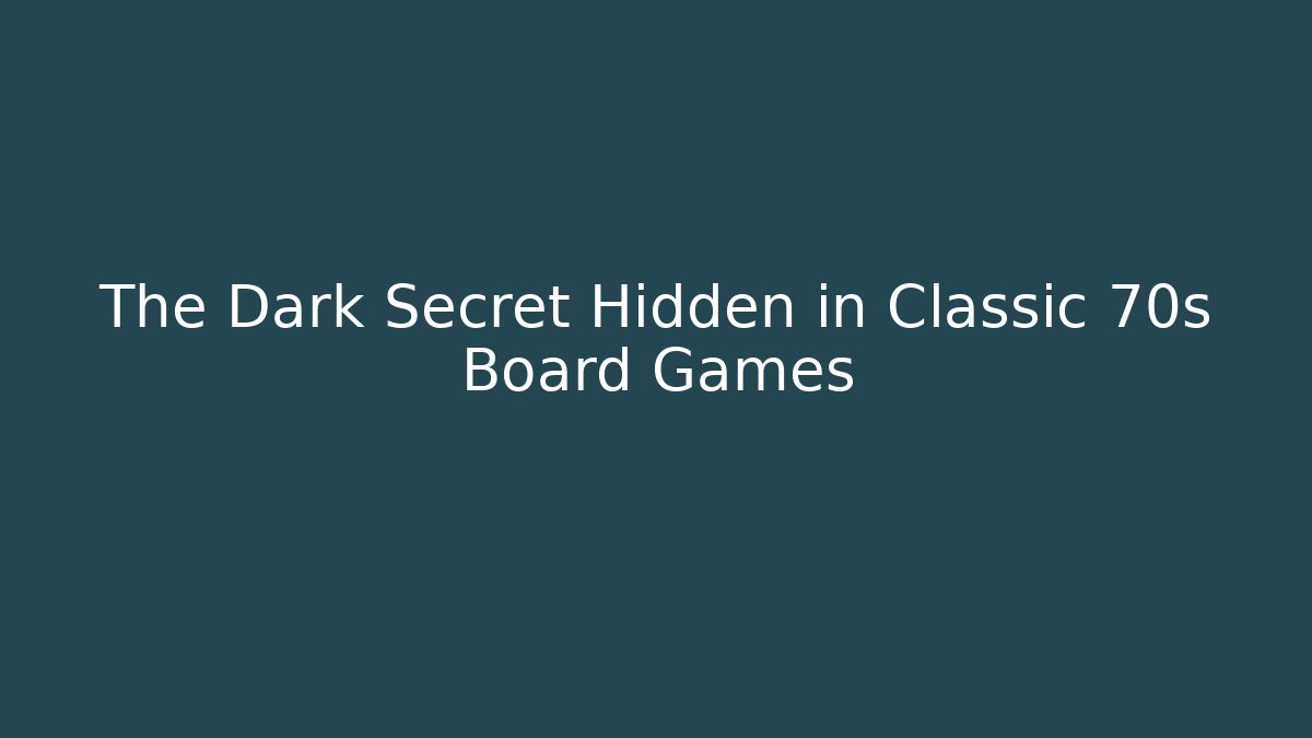 The Dark Secret Hidden in Classic 70s Board Games - Buddy Program