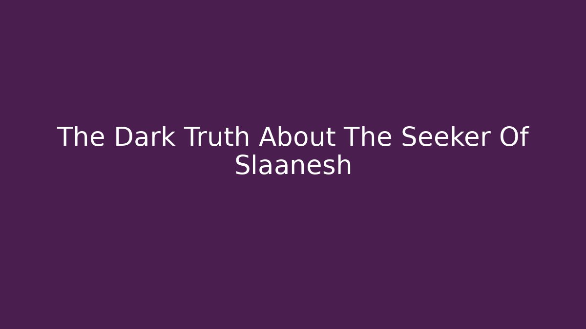 The Dark Truth About The Seeker Of Slaanesh