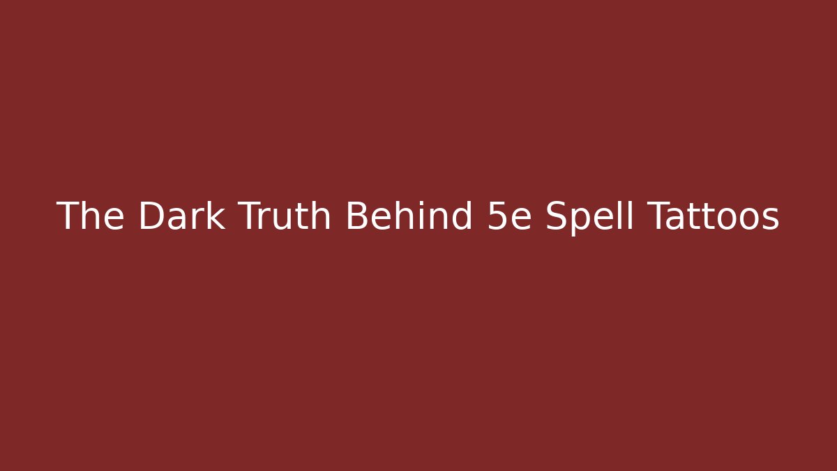 The Dark Truth Behind 5e Spell Tattoos - Buddy Program