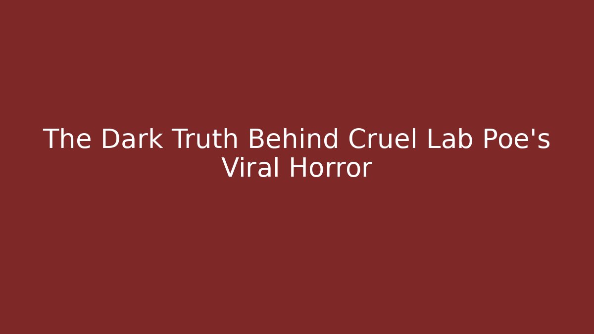 The Dark Truth Behind Cruel Lab Poe’s Viral Horror