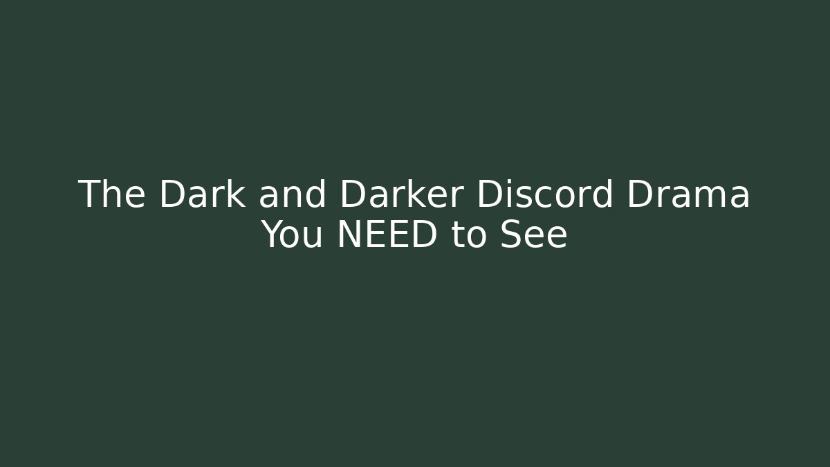 The Dark and Darker Discord Drama You NEED to See