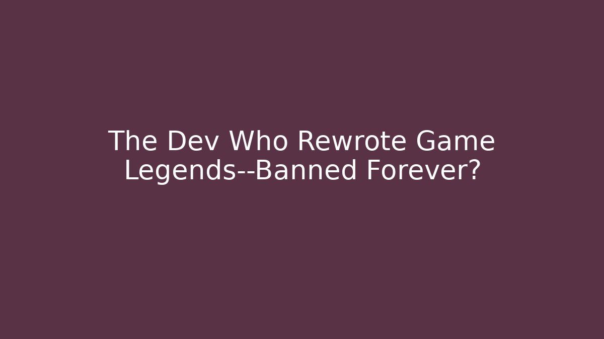 The Dev Who Rewrote Game Legends—Banned Forever?