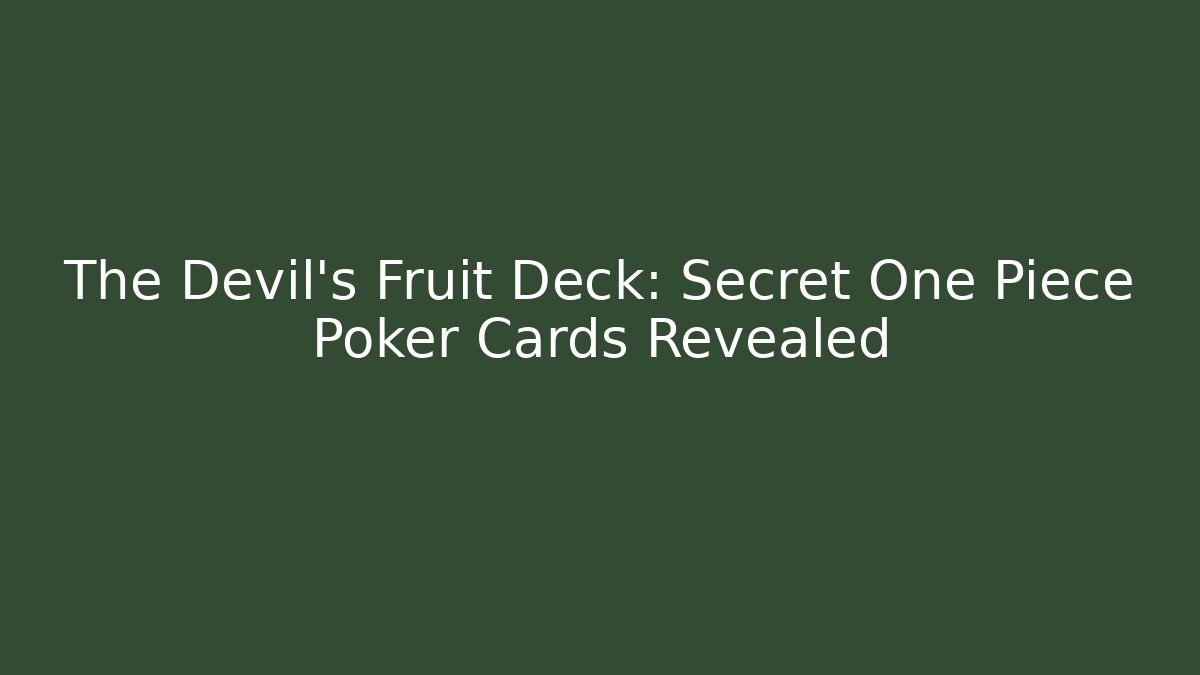 The Devil's Fruit Deck: Secret One Piece Poker Cards Revealed - Buddy Program