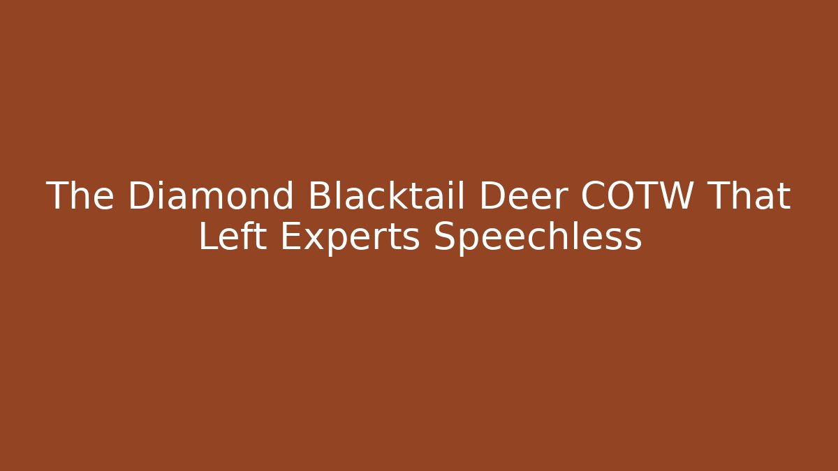 The Diamond Blacktail Deer COTW That Left Experts Speechless