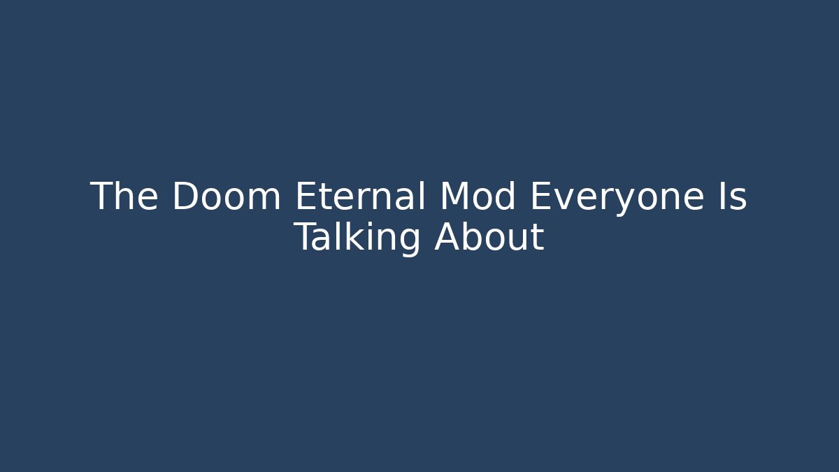 The Doom Eternal Mod Everyone Is Talking About